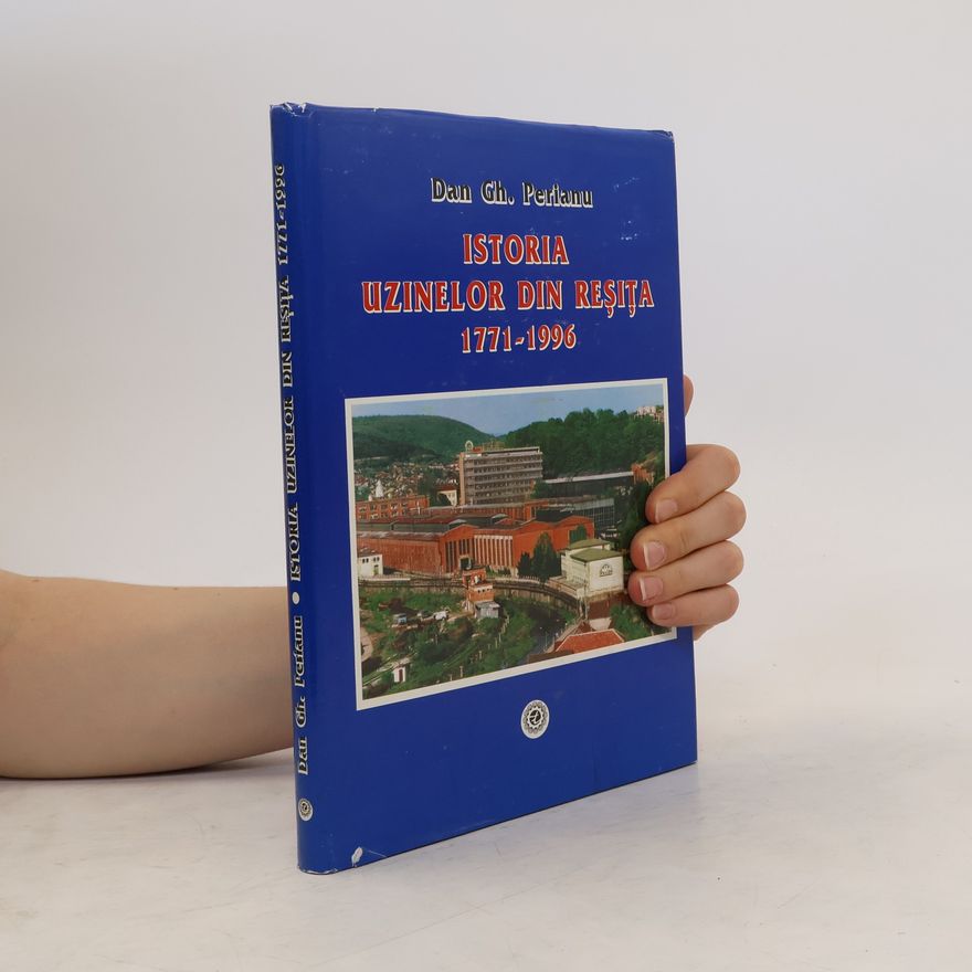 Dan Gh Perianu Istoria uzinelor din Resita 1771-1996