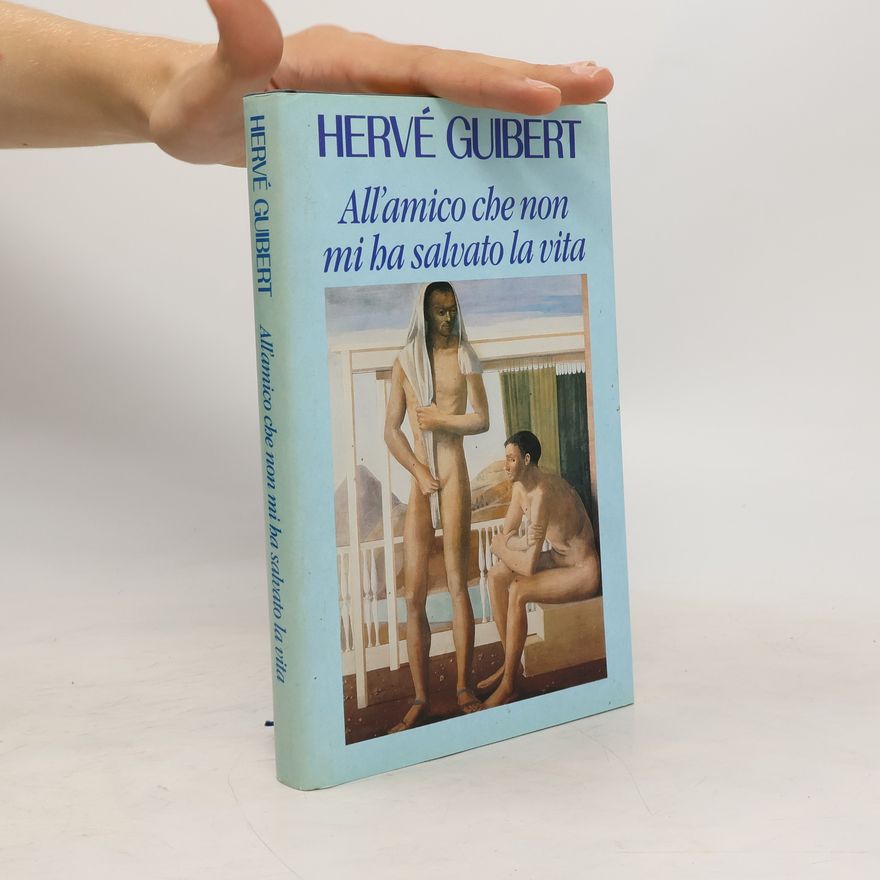 Hervé Guibert All'amico che non mi ha salvato la vita