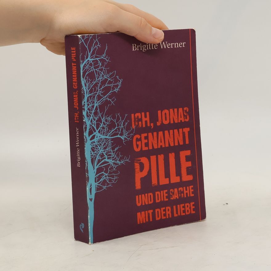 Brigitte Werner Ich, Jonas, genannt Pille, und die Sache mit der Liebe