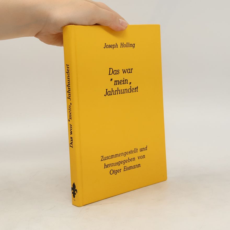 Joseph Holling Das war "mein" Jahrhundert