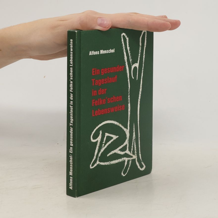 Alfons Menschel Ein gesunder Tageslauf in der Felke'schen Lebensweise