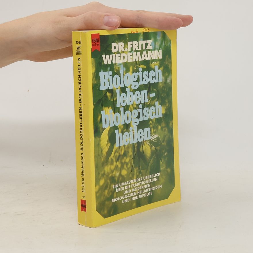 Fritz Wiedemann Biologisch leben, biologisch heilen