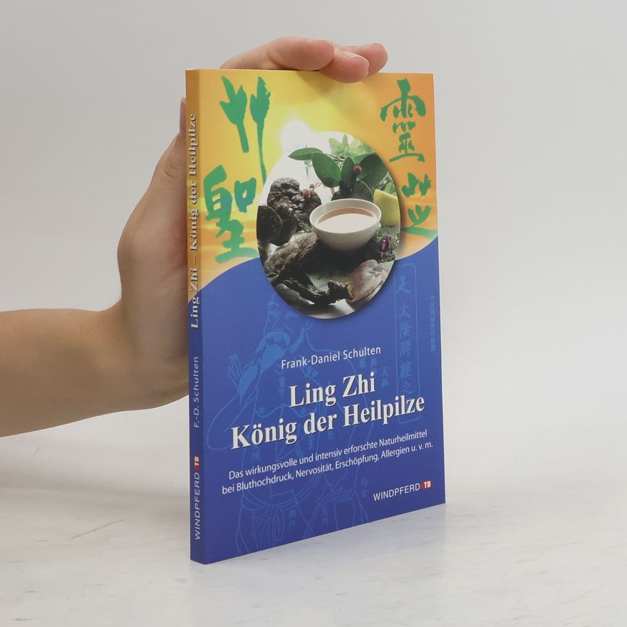 Frank-Daniel Schulten Ling Zhi, König der Heilpilze