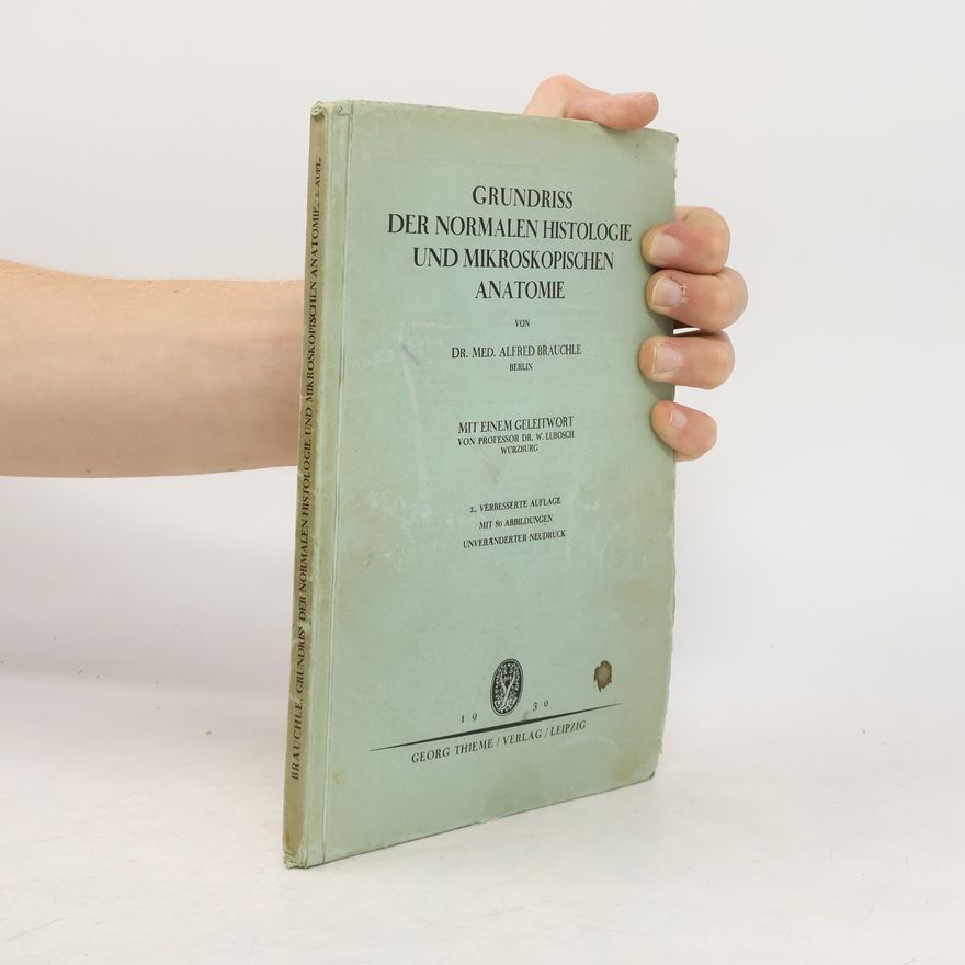 Alfred Brauchle Grundriss der normalen Histologie und mikroskopische Anatomie