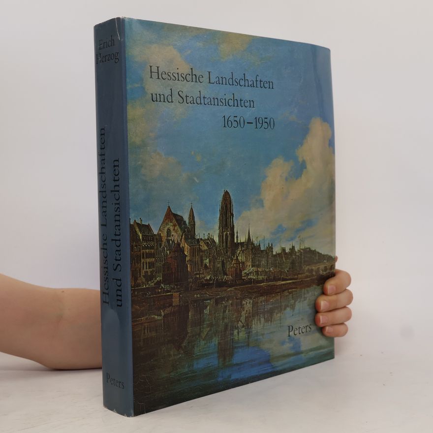 Erich Herzog Hessische Landschaften und Stadtansichten 1650-1950