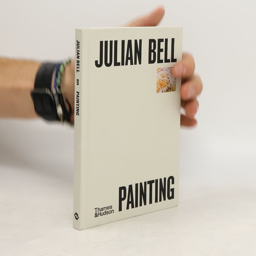 Julian Bell Julian Bell on Painting