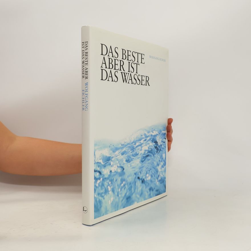 Wolfgang Eichler Das Beste aber ist das Wasser