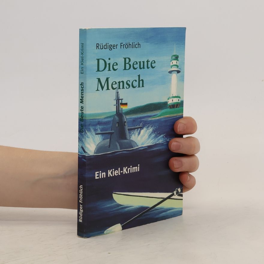 Rüdiger Fröhlich Die Beute Mensch. Ein Kiel-Krimi
