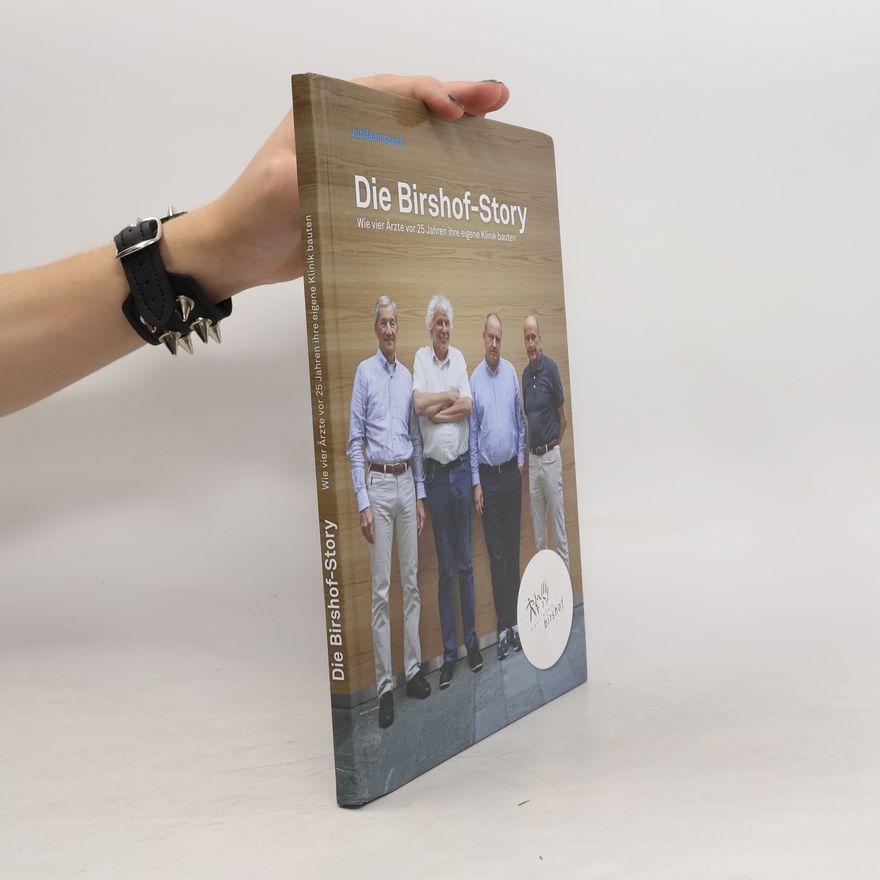 Various authors Die Birshof-Story. Wie vier Ärzte vor 25 Jahren ihre eigene Klinik bauten