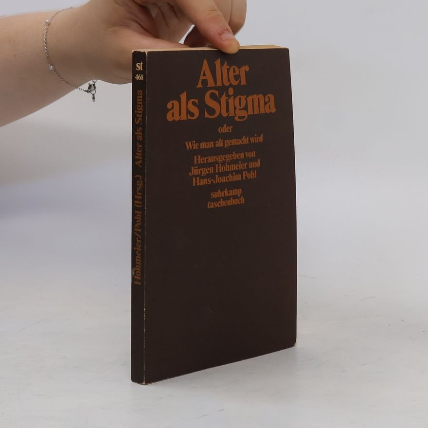 Jürgen Hohmeier Alter als Stigma oder wie man alt gemacht wird