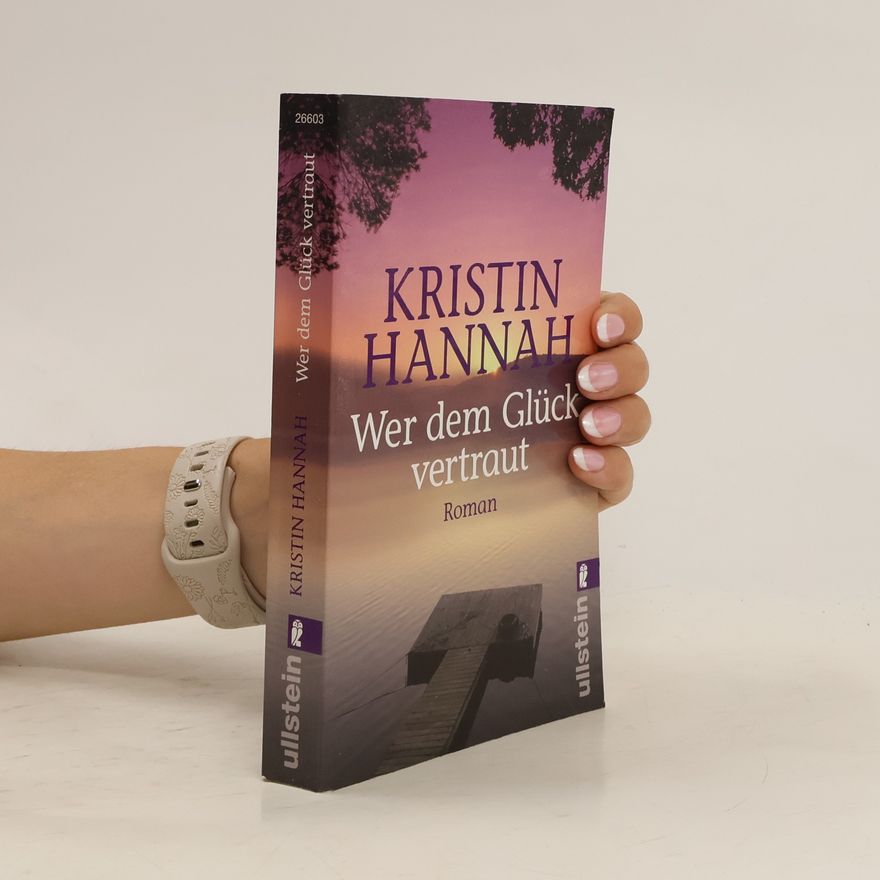 Kristin Hannah Wer dem Glück vertraut