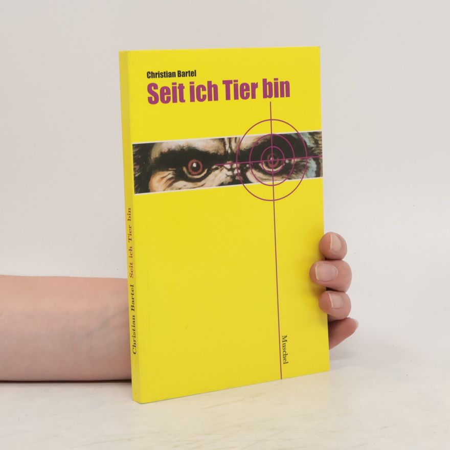 Christian Bartel Seit ich Tier bin