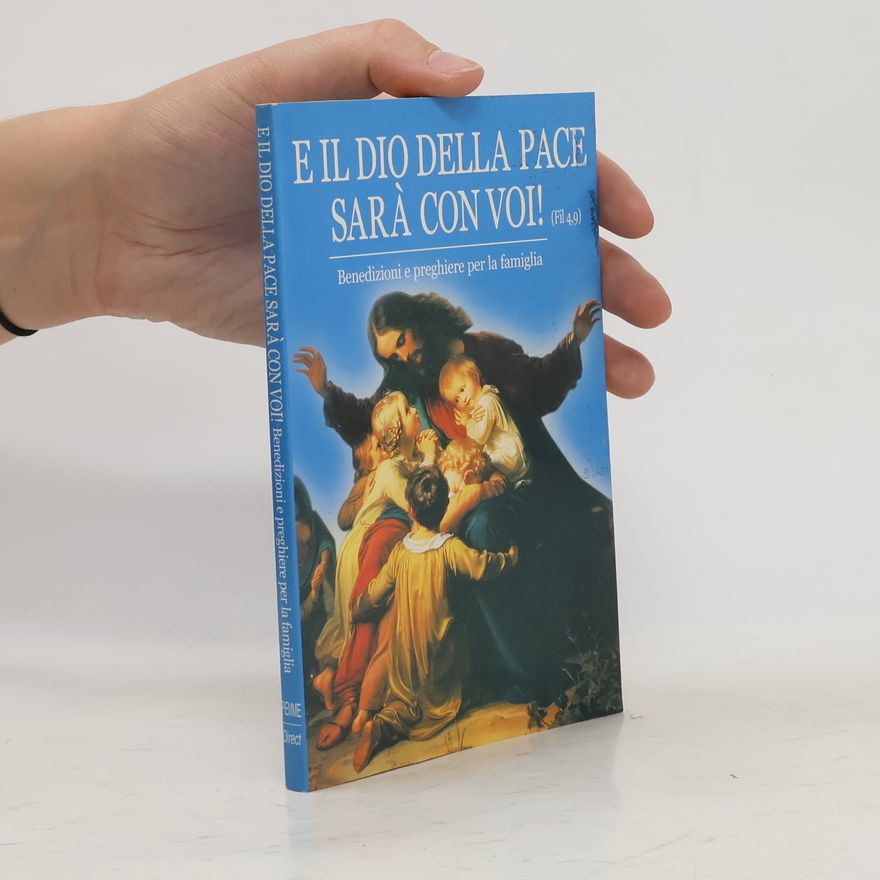 Autorenkollektiv E il Dio della Pace sarà con Voi!. Benedizioni e Preghiere per la Famiglia