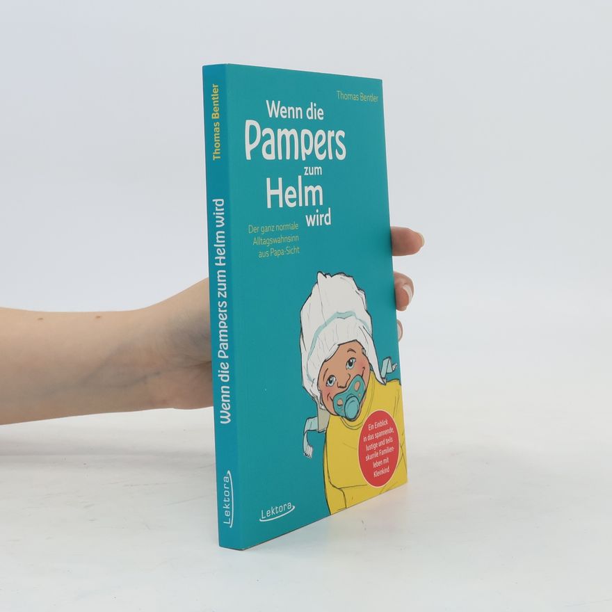 Thomas Bentler Wenn die Pampers zum Helm wird