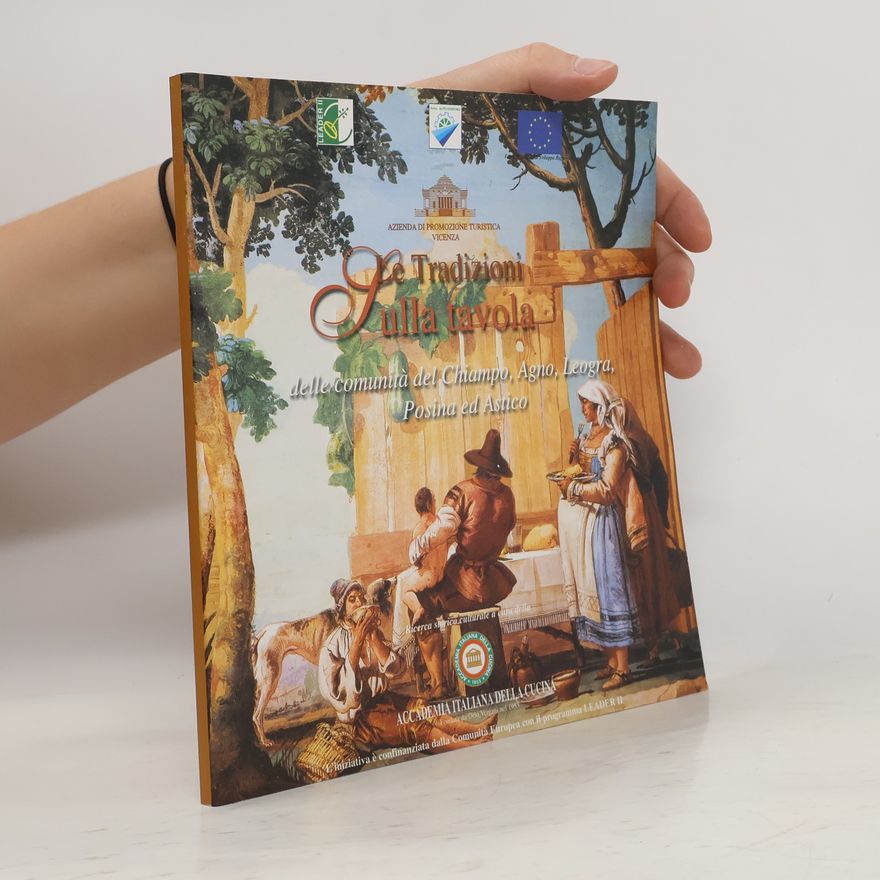 Collectif d'auteurs Le tradizioni sulla tavola delle comunità del Chiampo, Agno, Leogra, Posina ed Astico