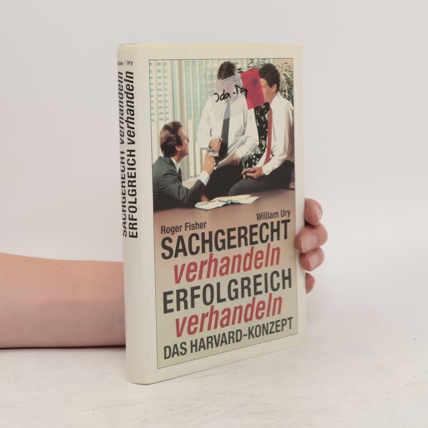 Robert Fisher Sachgerecht Verhandeln. Erfolgreich Verhandeln. Das Harvard-Konzept