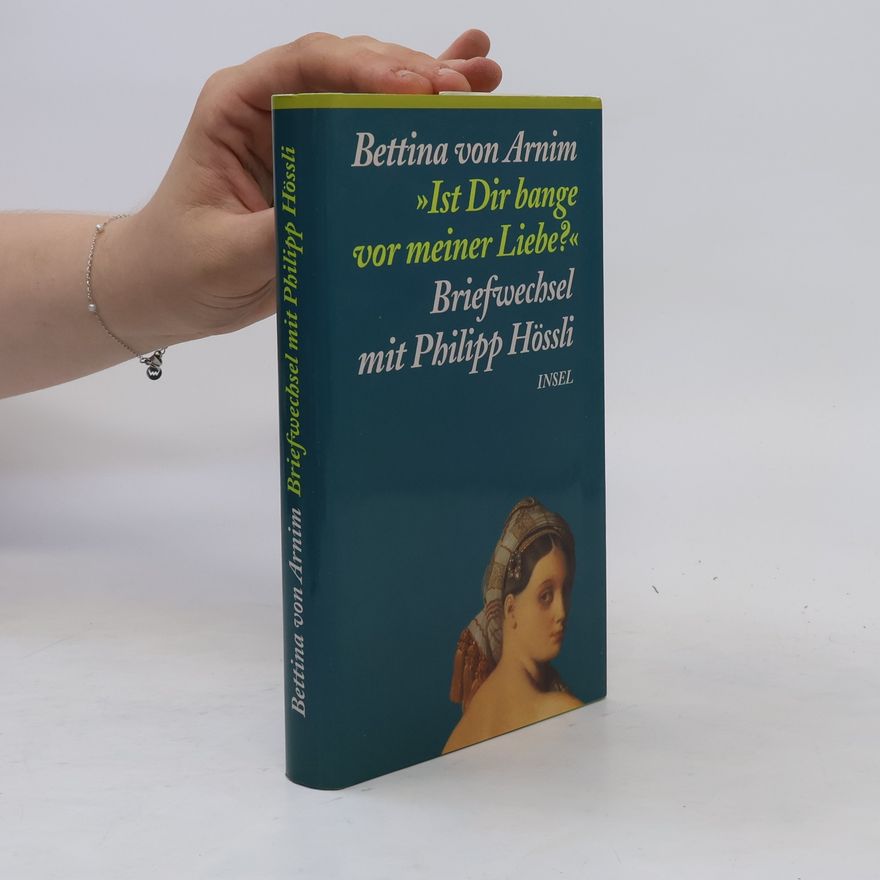 Bettina von Arnim Ist Dir bange vor meiner Liebe?