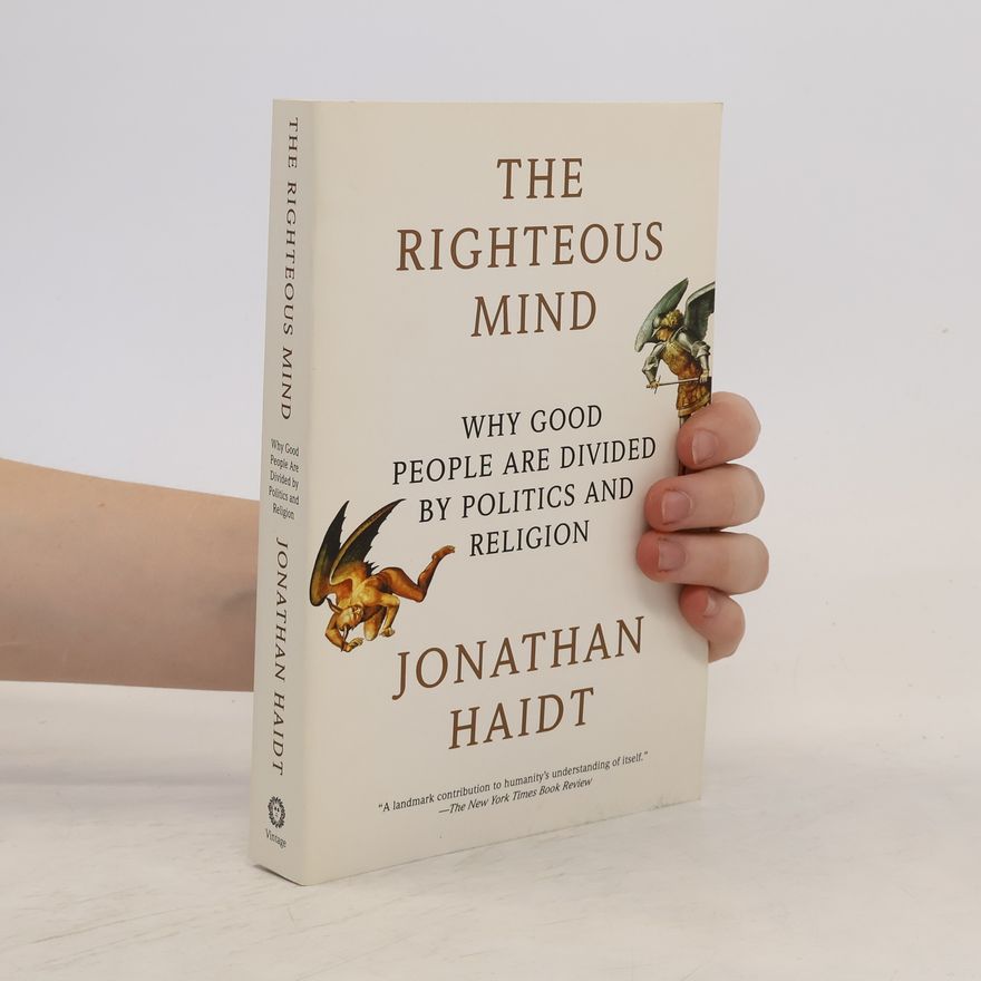 Jonathan Haidt The righteous mind : why good people are divided by politics and religion