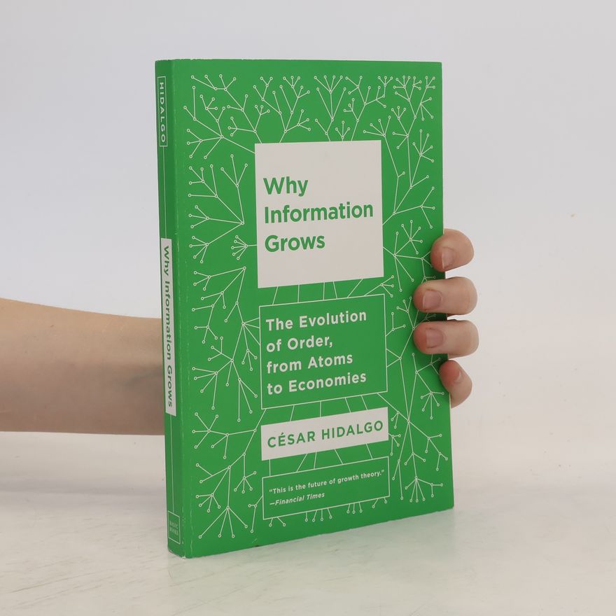 César A. Hidalgo Why Information Grows