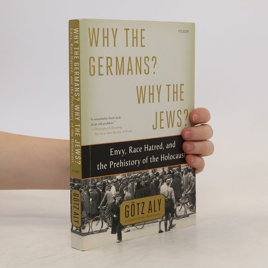 Götz Aly Why the Germans? Why the Jews?