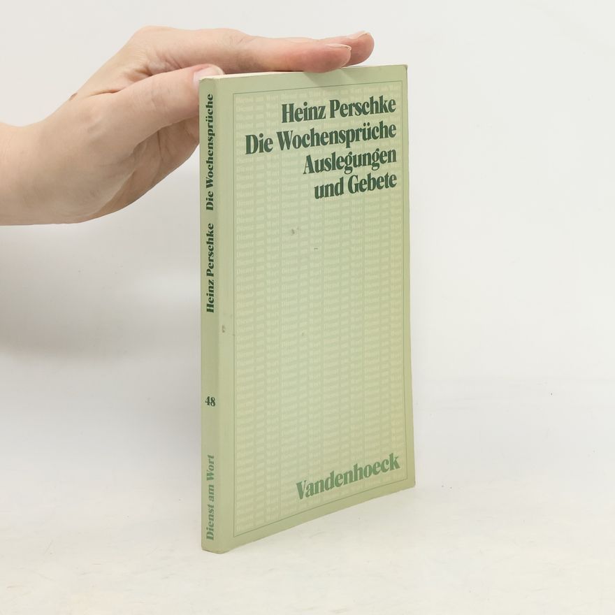 Heinz Perschke Die Wochensprüche. Auslegungen und Gebete