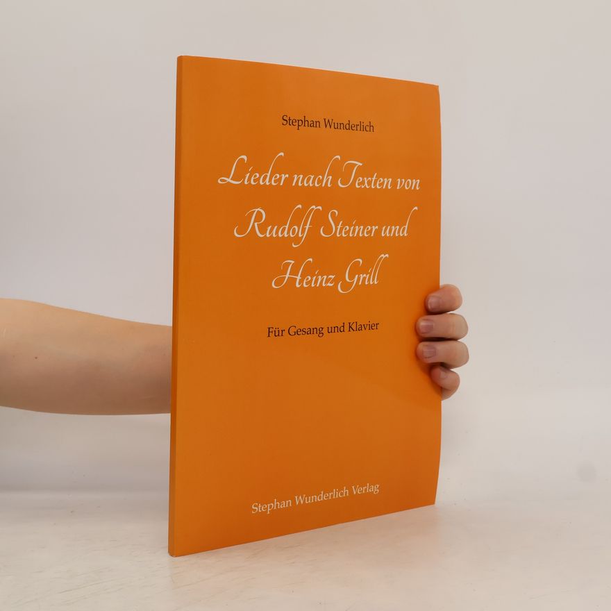 Stephan Wunderlich Lieder nach Texten von Rudolf Steiner und Heinz Grill