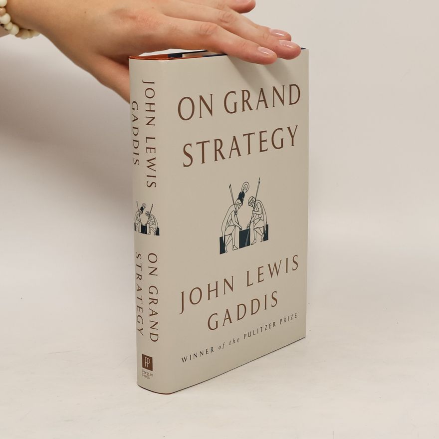 John Lewis Gaddis On Grand Strategy