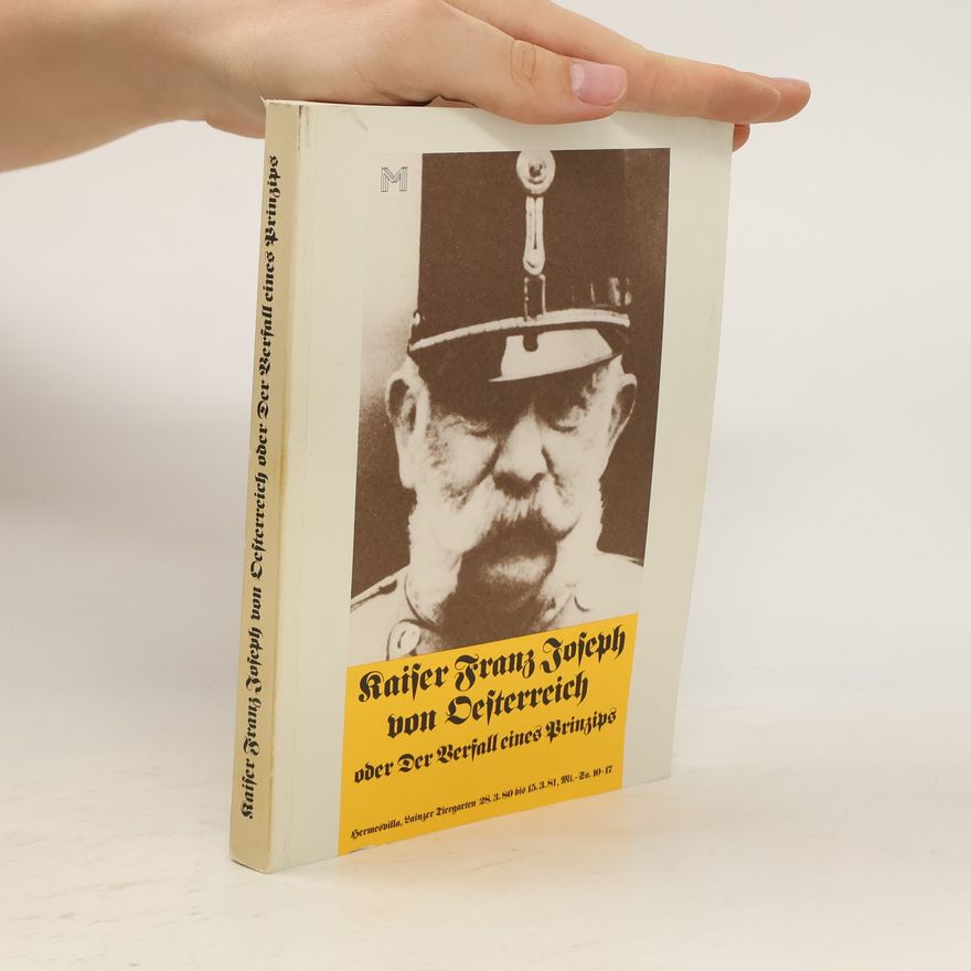 Autorenkollektiv Kaiser Franz Joseph von Oesterreich oder Der Verfall eines Prinzips