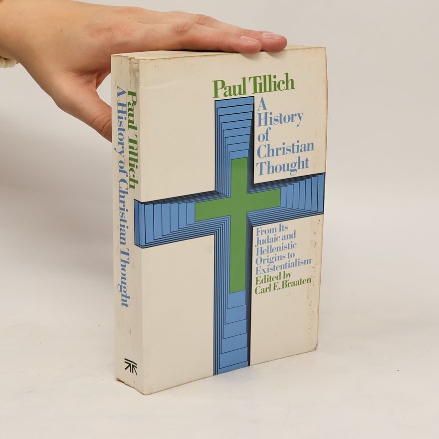 Paul Tillich A History of Christian Thought, from Its Judaic and Hellenistic Origins to Existentialism