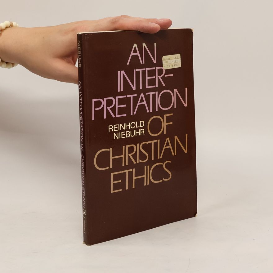Reinhold Niebuhr An Interpretation of Christian Ethics
