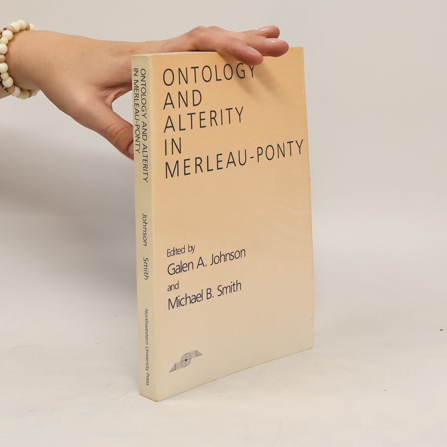 Michael Bradley Smith Ontology and Alterity in Merleau-Ponty