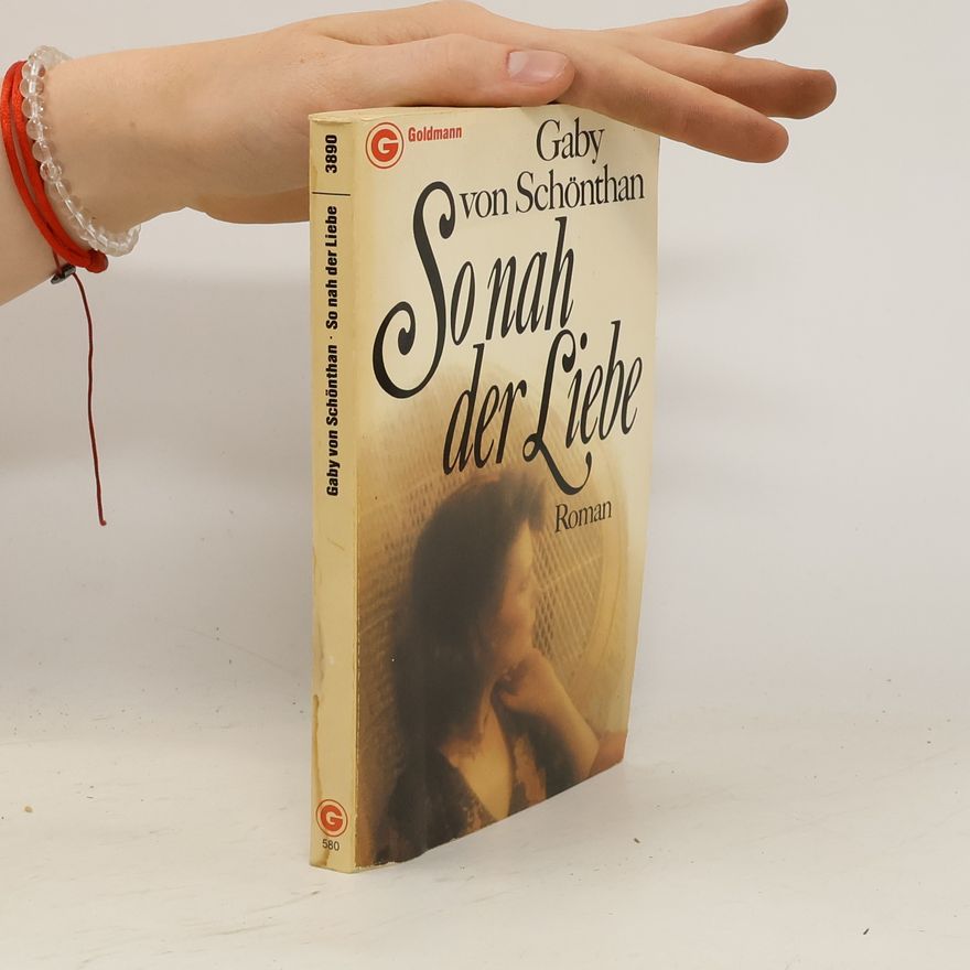 Gaby von Schönthan So nah der Liebe