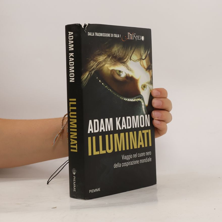 Adam Kadmon Illuminati. Viaggio nel cuore nero della cospirazione mondiale