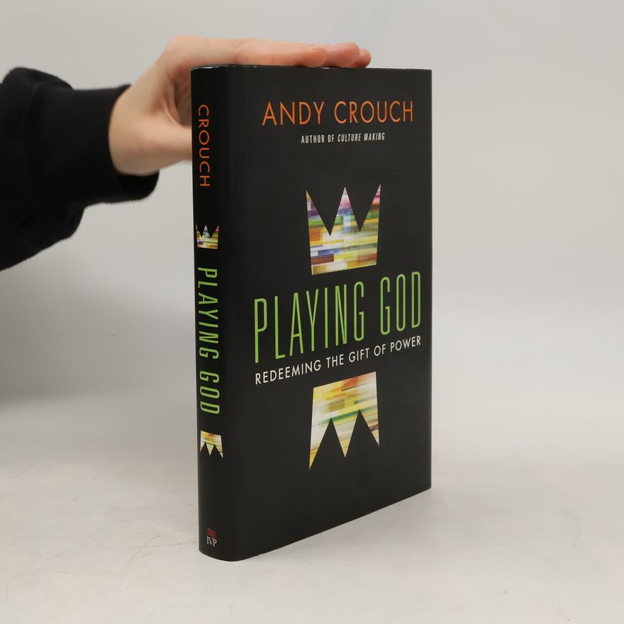 Andy Crouch Playing God