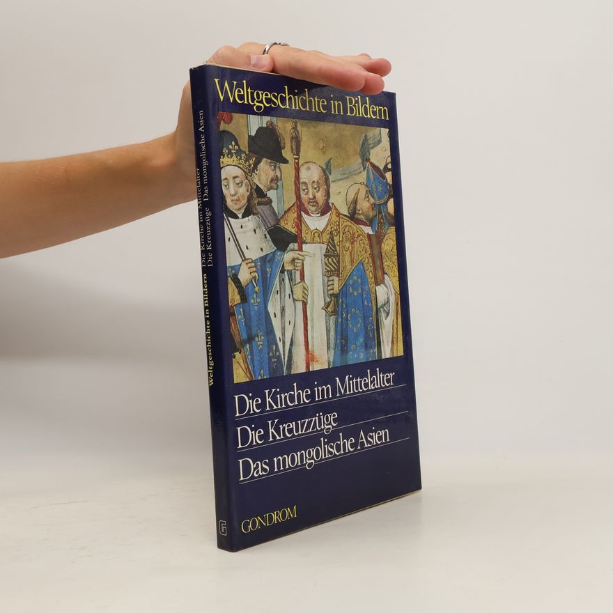 Franz Beidler Die Kirche im Mittelalter, die Kreuzzüge, das mongolische Asien