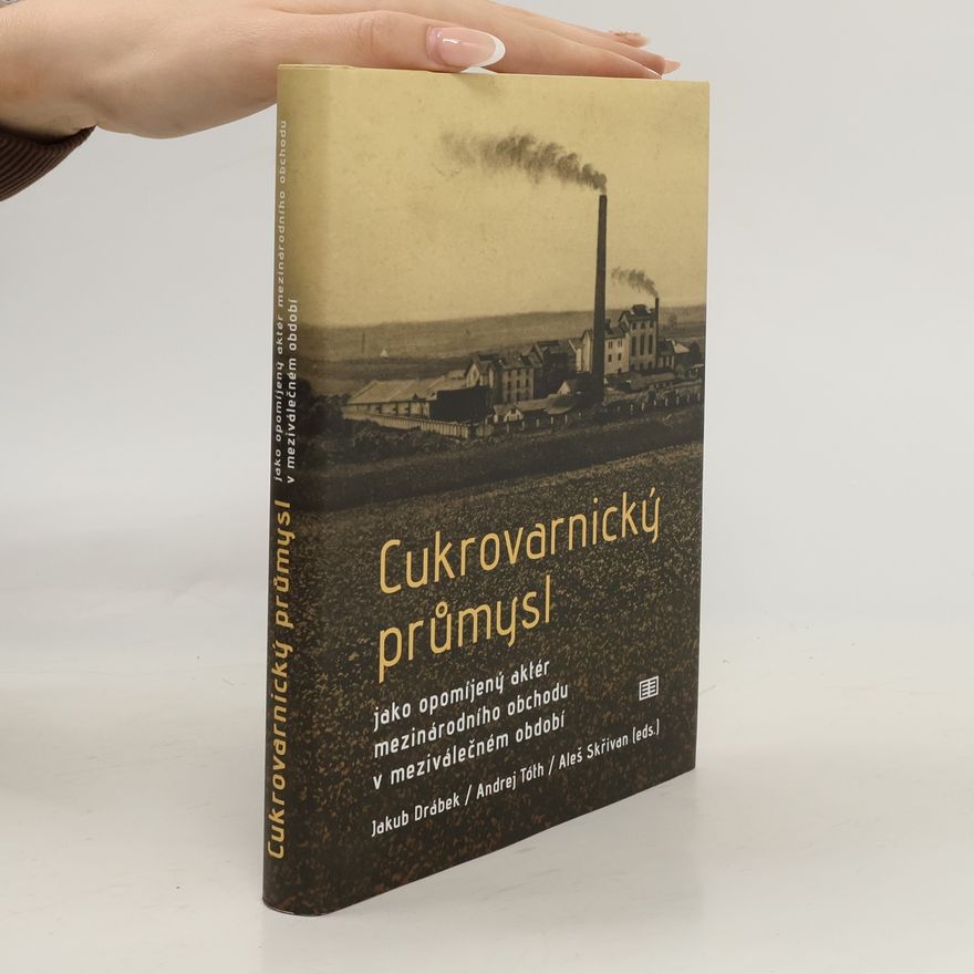Jakub Drábek Cukrovarnický průmysl: jako opomíjený aktér mezinárodního obchodu v meziválečném období