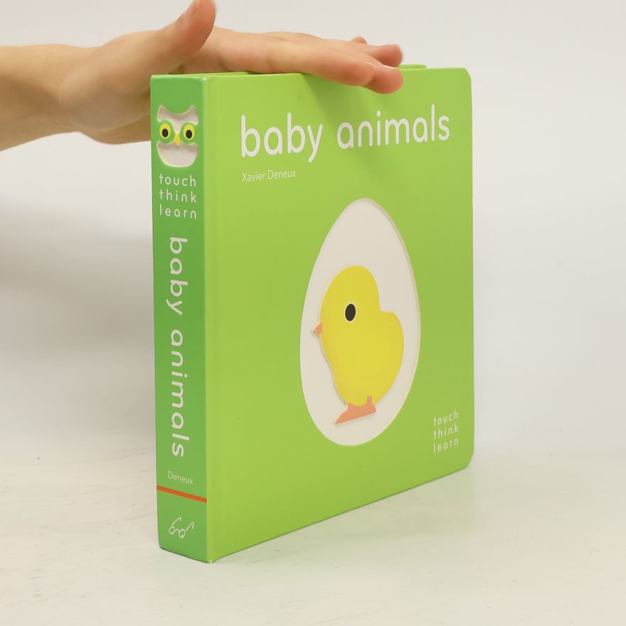 Xavier Deneux Baby animals. Touch, think, learn.