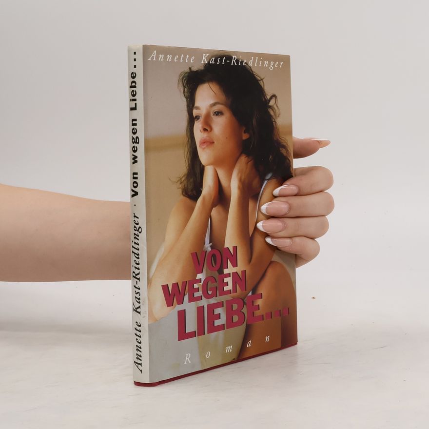 Annette Kast-Riedlinger Von Wegen Liebe...