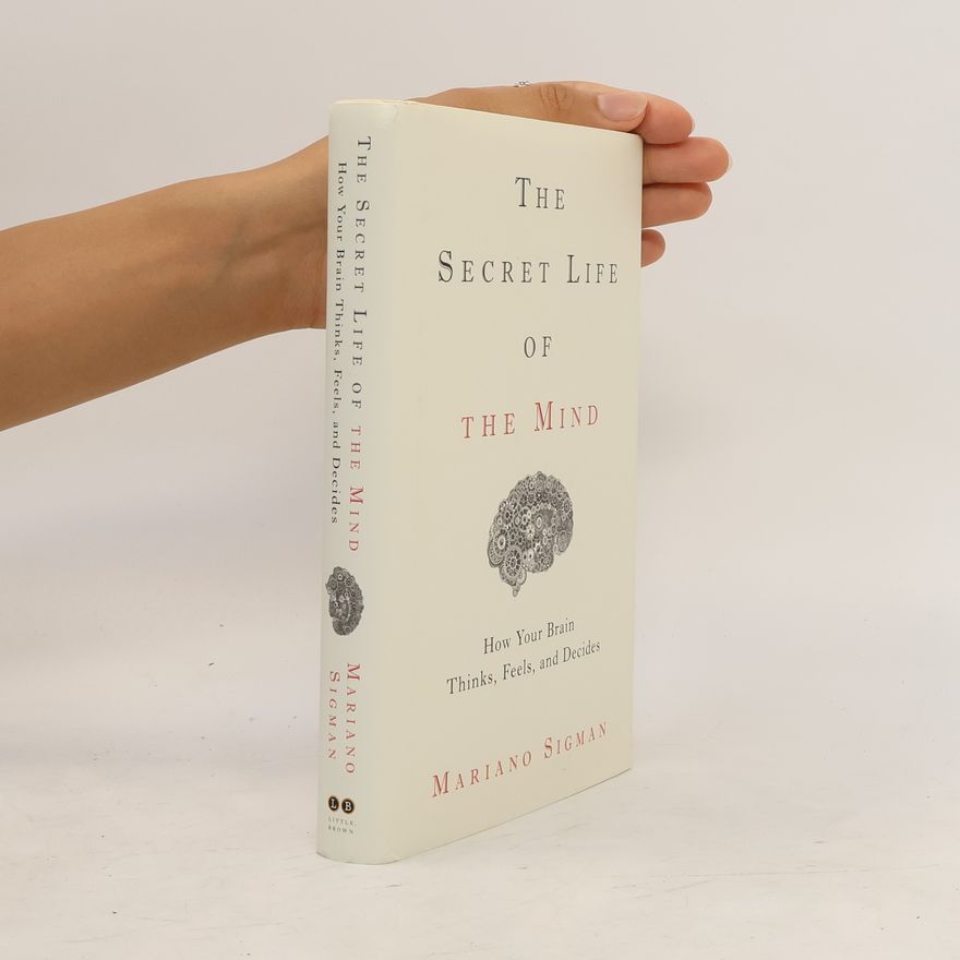 Mariano Sigman The Secret Life of the Mind