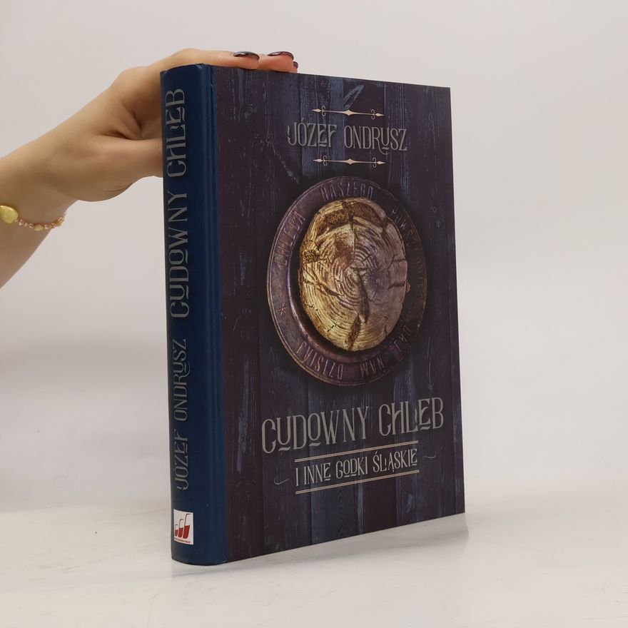 Józef Ondrusz Cudowny chleb i inne godki śląskie