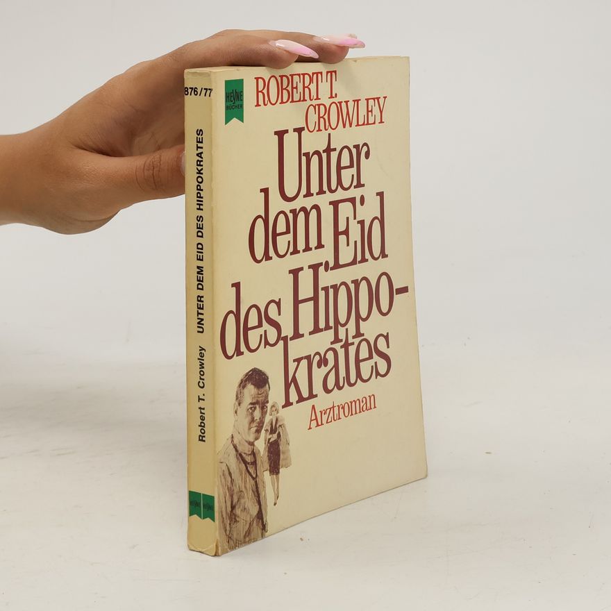 Robert T. Crowley Unter dem Eid des Hippokrates