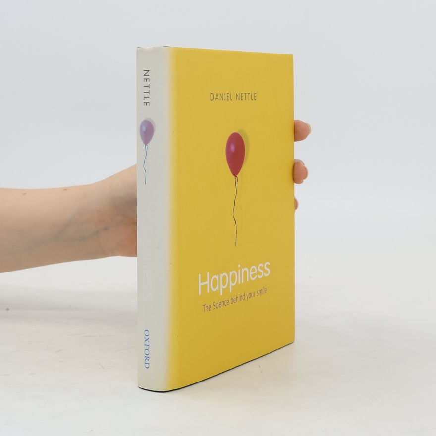Daniel Nettle Happiness. The Science Behind Your Smile