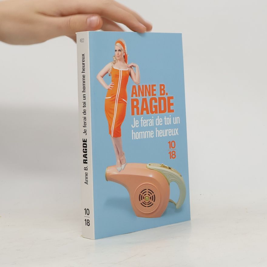 Anne B. Ragde Je ferai de toi un homme heureux