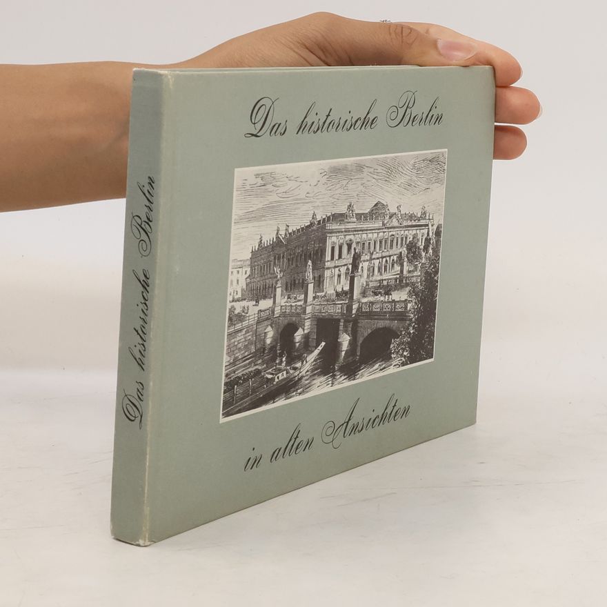 Gustav Sichelschmidt Das Historische Berlin in alten Ansichten