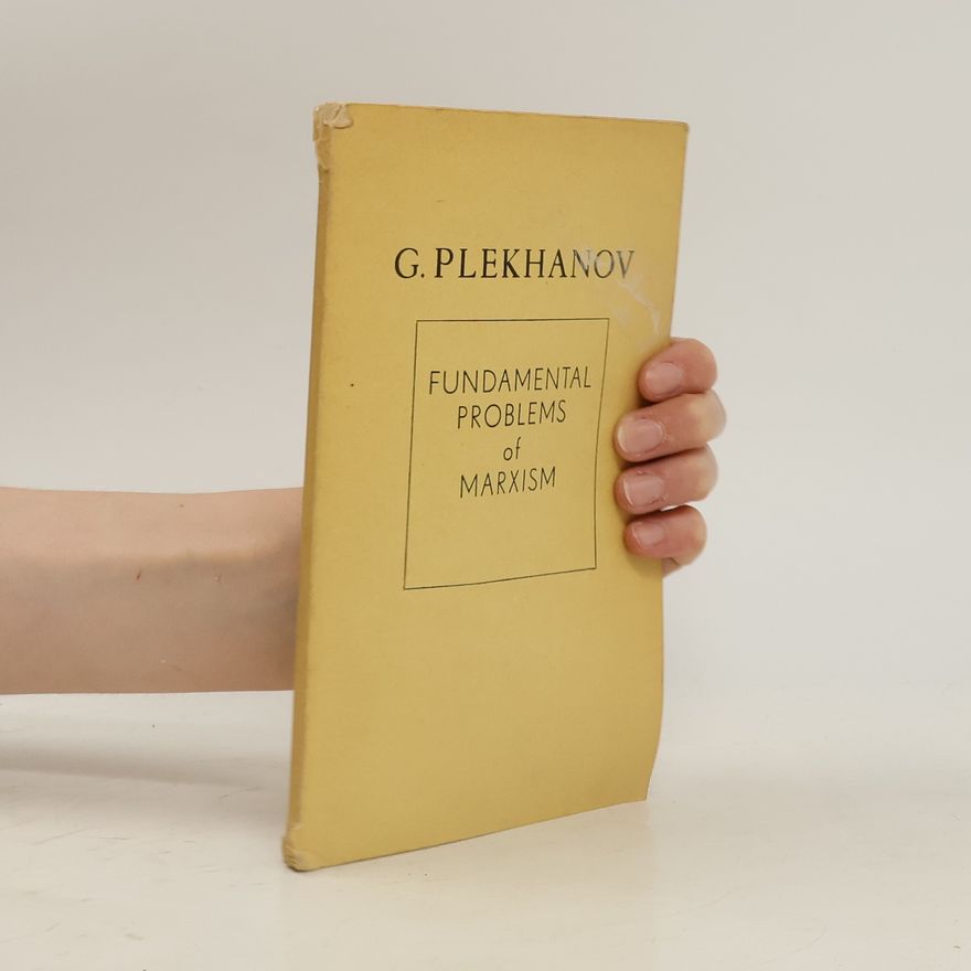 Georgii' Valentinovich Plekhanov Fundamental Problems of Marxism