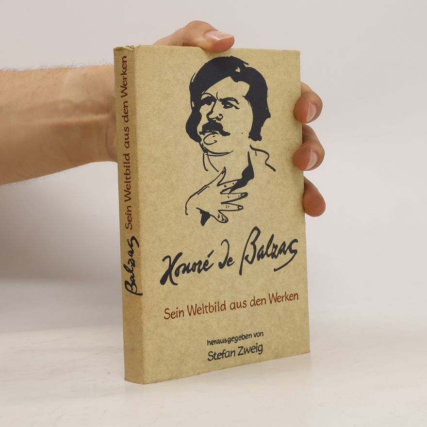 Stefan Zweig Balzac. Sein Weltbild aus den Werken