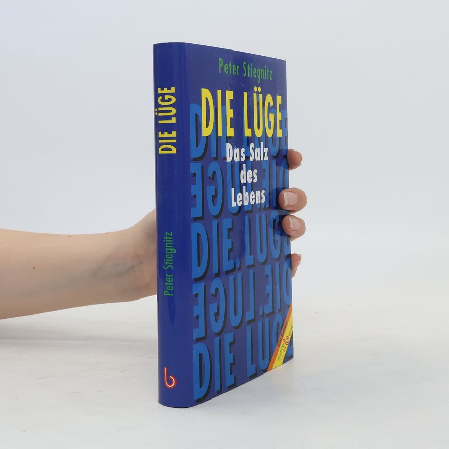 Peter Stieglitz Die Lüge - das Salz des Lebens
