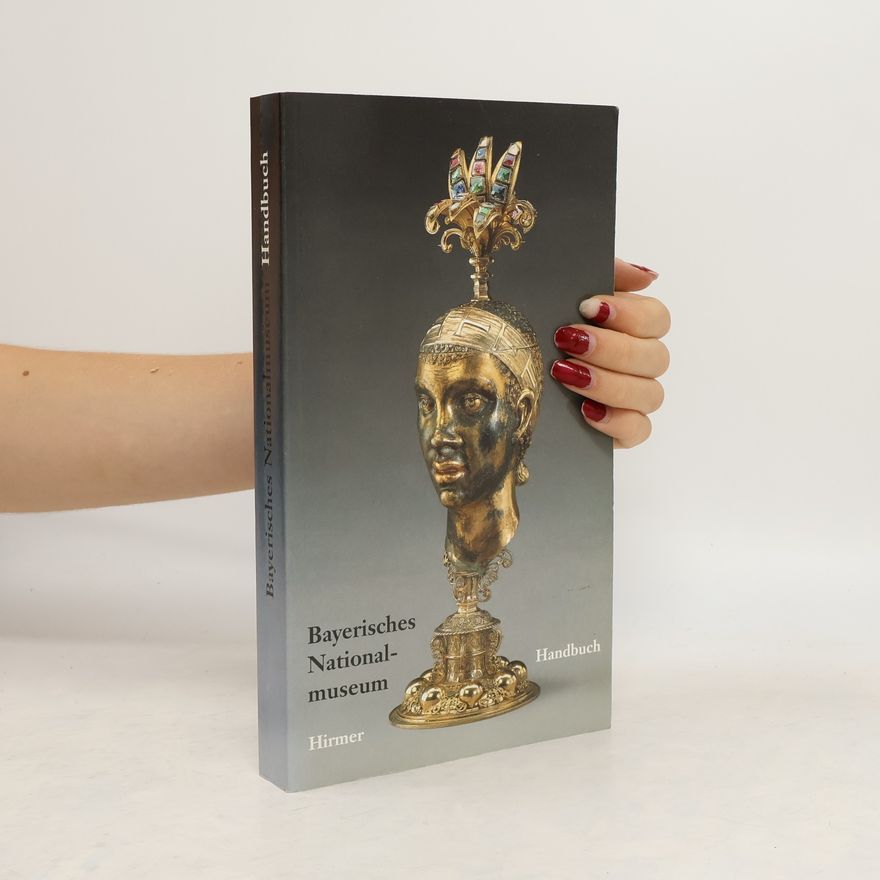 Renate Eikelmann Handbuch der kunst- und kulturgeschichtlichen Sammlungen / Bayerisches Nationalmuseum