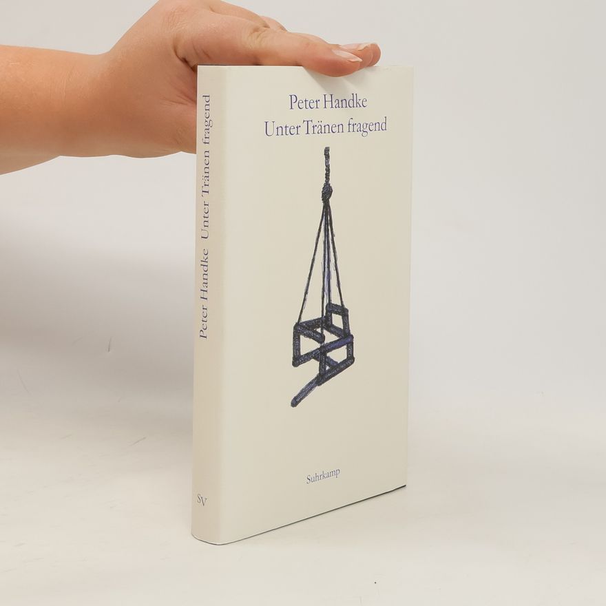 Peter Handke Unter Tränen fragend