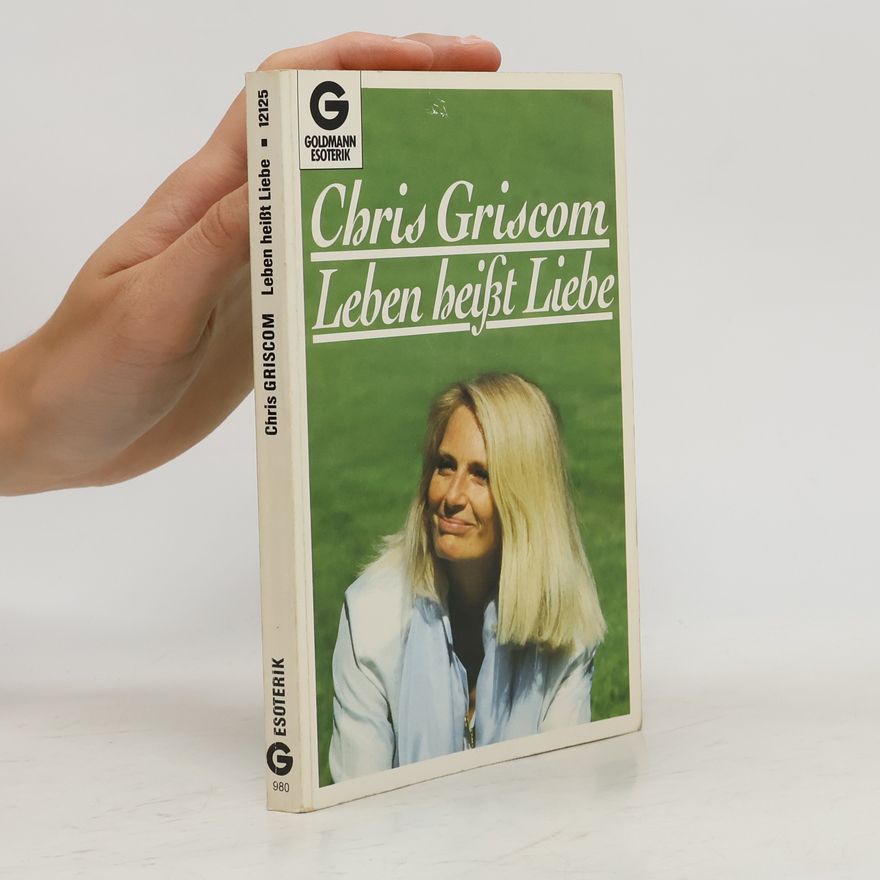 Chris Griscom Leben ist Liebe